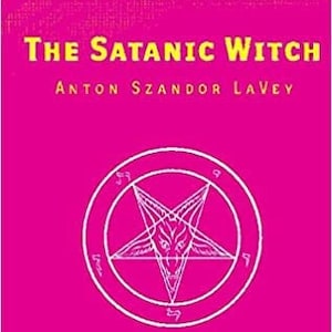 The Satanic Witch 2ed By Anton LaVey - occult occultism goetia grimoire witch witchcraft spells rituals magick satanic demonic demon satan