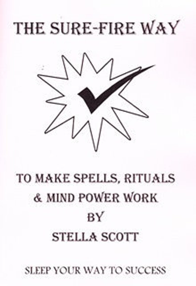 May include: Book cover with a black and white illustration of a star with a checkmark inside. The title is "The Sure-Fire Way" and the subtitle is "To Make Spells, Rituals & Mind Power Work" by Stella Scott. The tagline is "Sleep Your Way To Success".