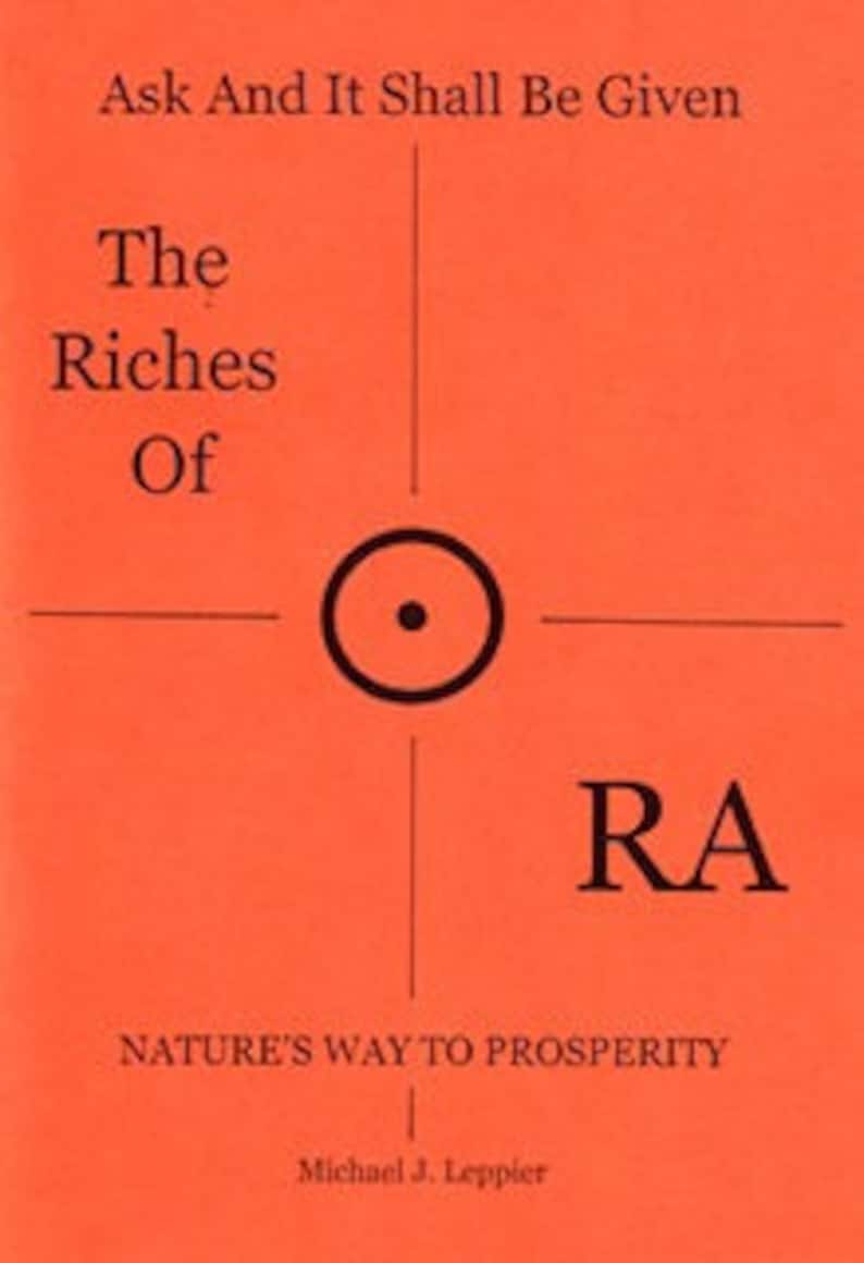 May include: A red book cover with the title "Ask And It Shall Be Given The Riches Of RA" and the subtitle "NATURE'S WAY TO PROSPERITY". The author's name, Michael J. Leppler, is printed at the bottom of the cover.