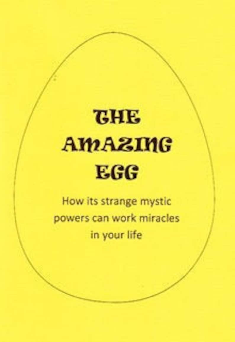 May include: Yellow egg-shaped book cover with the title "THE AMAZING EGG" and the text "How its strange mystic powers can work miracles in your life".