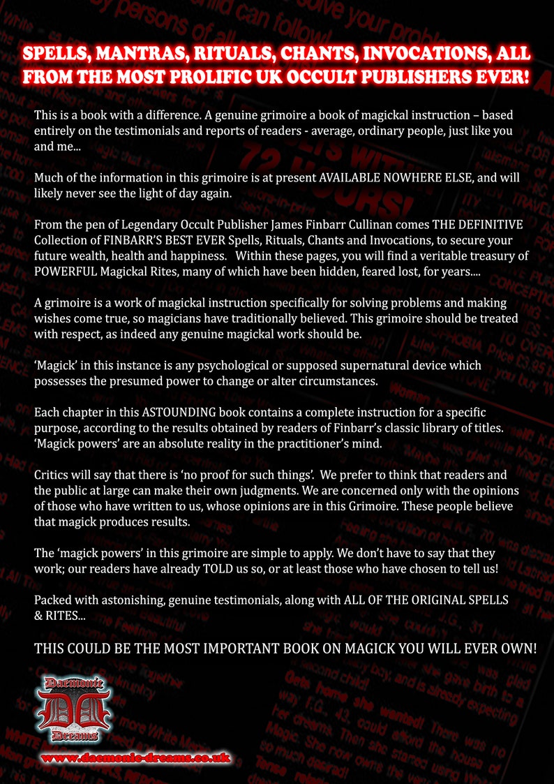 May include: A black and red book cover with the title "Spells, Mantras, Rituals, Chants, Invocations, All From The Most Prolific UK Occult Publishers Ever!"  The book is described as a "genuine grimoire" and a "definitive collection" of spells, rituals, chants, and invocations. The book cover also features a website address: www.daemonic-dreams.co.uk.