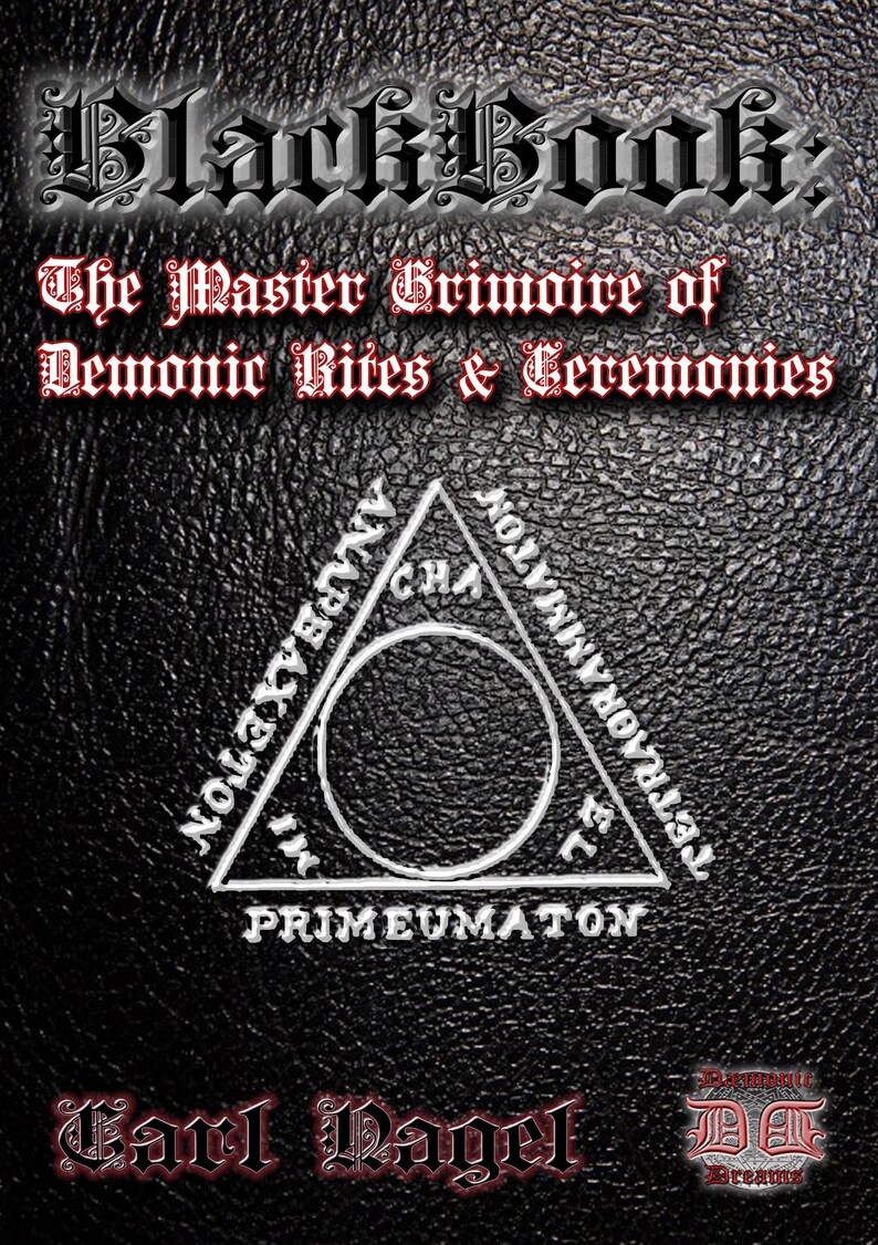 May include: A black leather-bound book with the title "BlackBook: The Master Grimoire of Demonic Rites & Ceremonies" in silver lettering. A silver triangle with a circle inside and text in a foreign language is in the center of the cover. The book is by Carl Nagel and the Demonic Dreams logo is in the bottom right corner.