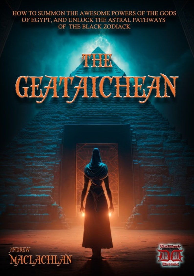 May include: A book cover with a dark blue background and a large orange title "The Geataichean". The title is set against a backdrop of a pyramid with a doorway. A figure in a dark robe stands in the doorway, facing away from the viewer. The text "How to Summon the Awesome Powers of the Gods of Egypt, and Unlock the Astral Pathways of the Black Zodiack" is at the top of the cover. The author's name, "Andrew MacLachlan", is at the bottom of the cover.