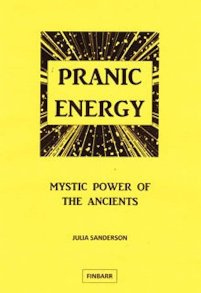 May include: A yellow book cover with a black and white illustration of a sunburst design. The title "Pranic Energy" is written in bold black letters. The subtitle "Mystic Power of the Ancients" is written in smaller black letters. The author's name "Julia Sanderson" is written in smaller black letters. The publisher's name "Finbarr" is written in smaller black letters.