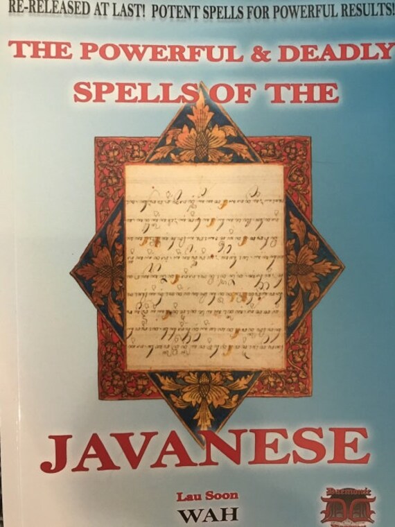 The Powerful & Deadly Spells of the Javanese by Lau Soon Wah