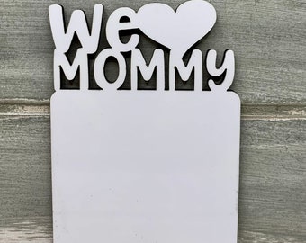 Sublimation Blank Custom We love Mommy Signs/Magnets for Sublimation