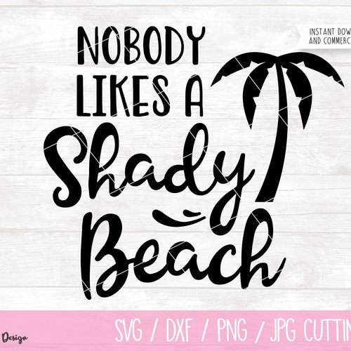 Nobody Likes a Shady Beach Digital SVG DXF PNG Cut Files - Etsy