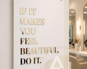 Wall Art Quote Acrylic Sign | If It Makes You Feel Beautiful (A3)