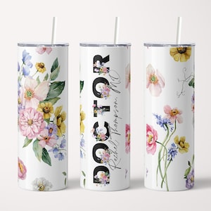 Personalized DOCTOR Floral Travel Tumbler Cup with Custom Name, Medical Student Gift, Travel Cup for Doctorate PHD Graduation Gift for Her