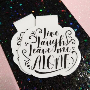 Live Laugh Leave Me ALONE - Magnetic bookmark