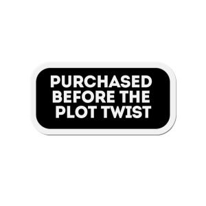 May include: White sticker with black text that reads "PURCHASED BEFORE THE PLOT TWIST".