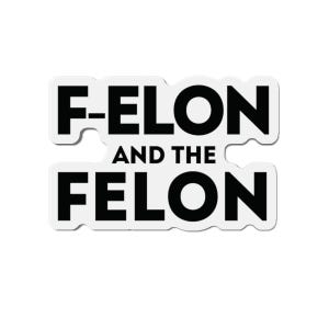 F-Elon and The Felon Magnets Anti Elon Musk Anti Trump Car Magnet