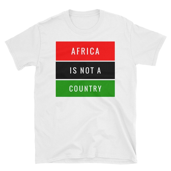 Africa Is Not One Country T-Shirt Africa Is Not One Country T-Shirt