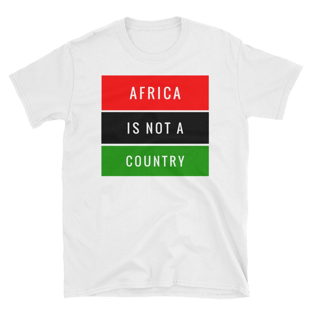 Africa Is Not One Country T-Shirt Africa Is Not One Country T-Shirt