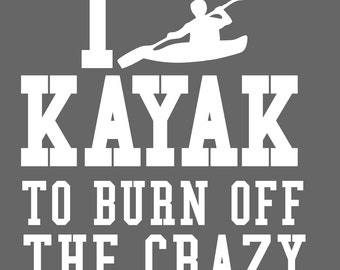 Kayak to burn crazy iron on decal one or two colors