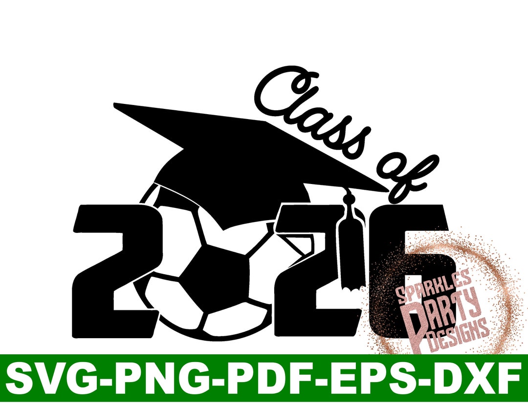Senior Soccer Class of 2026 SVG DXF Sublimation PNG Graduation Cap ...