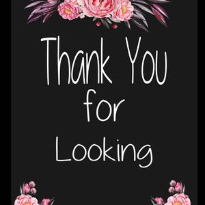 May include: A black background with pink flowers and green leaves at the top and bottom. The text "Thank You for Looking" is in white in the center of the image.