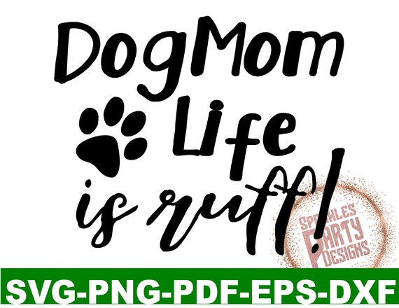Dog Mom Life Svg Dog Mom Life is Ruff Dog Mom Svg Commercial Dog Mom Svg Files Fur Mom Svg Svg Dog Mom Mom Life Svg Svg Dog Life Svg Etsy