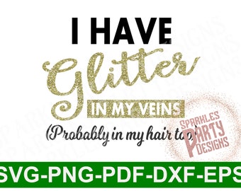 Glitter in my Veins SVG Sublimation Png, Crafter's shirt design, Funny saying svg, printable, pdf esp dxf