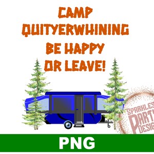Tenda pop-up Camper Sublimation Design Graphics download png, campeggio, sublimare, Camp quityerwhining Be Happy or Leave, Funny, blue