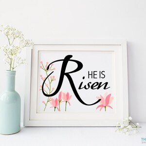 Printable Wall Art, He Is Risen Print with Flowers, Religious Print, Easter Print, Size 8x10, he is risen printable, he is risen print