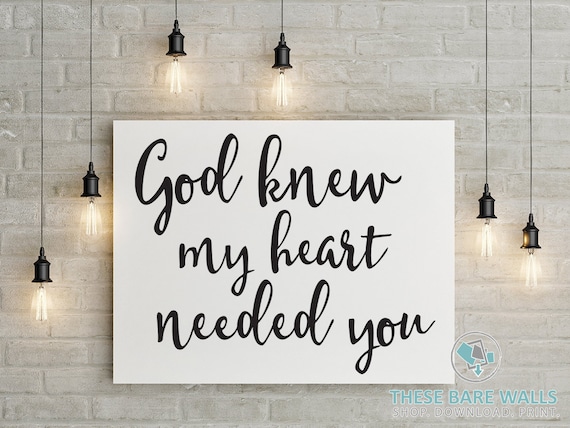 God Knew My Heart Needed You, Engineering Print 18x24 - Large Printable Art, God Knew printable, God knew print, God knew quote