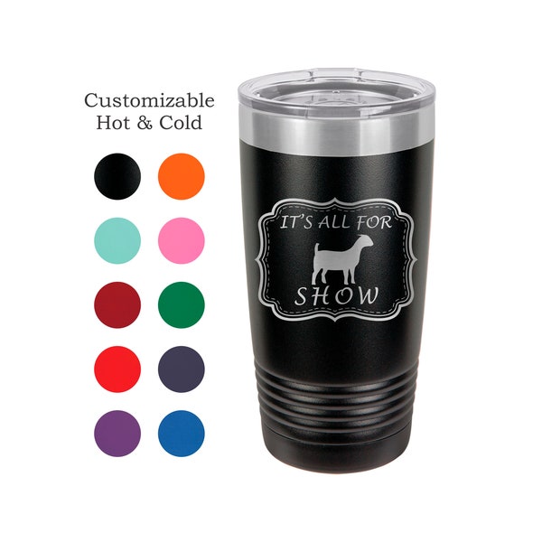 It's All For Show (Goats) Stainless Steel 20 oz Engraved Custom Tumbler- Show Goats, Boer Goats