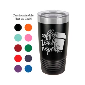 Teacher Tumbler, Teacher Coffee Mug, Coffee Teach Repeat, Gift for Teacher, Teacher Appreciation Tumbler