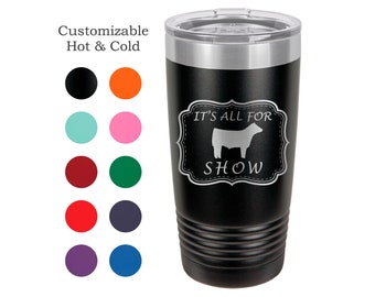 It's All For Show (Cattle) Stainless Steel 20 oz Engraved Custom Tumbler- Show Steer, Show Cattle