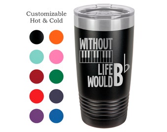 Piano Tumbler: "Life Would Be Flat" Gift for Musicians