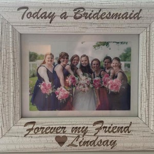 Today A Bridesmaid, Forever My Friend Engraved Wood Photo Frame, Bridesmaid Gift
