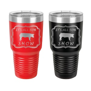 Pig Tumbler, All For Show, Acier inoxydable, 30 oz, Gravé sur mesure, Afficher les porcs, Culbuter porcin, Show Hogs, Swine Show