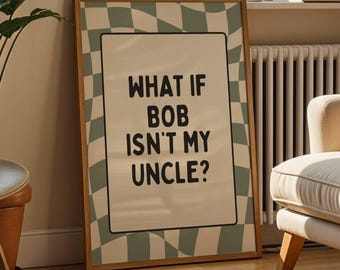 What If Bob Isn't My Uncle Poster | Groovy Wavy Checkerboard Print | Funny Saying Wall Art | Sage Green and Cream Aesthetic | Dopamine Décor