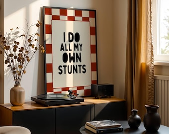 I Do All My Own Stunts – Funny Quote Wall Art Print | Humorous Home Décor | Birthday Gift | Text Design For Your Home