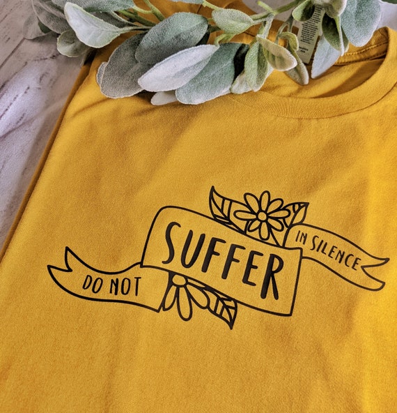 Do not suffer in silence t-shirt. Mental health. Depression shirt. Tee. Postpartum tee. Mom tee. Dad tee