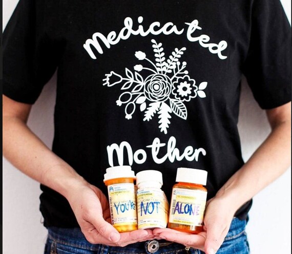 Medicated Mother. mental health tshirt. postpartum depression. motherhood. gentle parenting