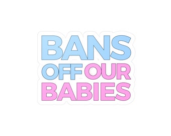 Bans Off Our Babies | Pro-Life Sticker | Anti-Abortion | Stickers | Abortion | Catholic | Christian | Pro-Life Merch