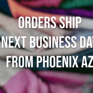 May include: Image with the text "ORDERS SHIP NEXT BUSINESS DAY FROM PHOENIX AZ" in white letters against a blurred background of colorful fabrics in shades of pink, purple, and blue.