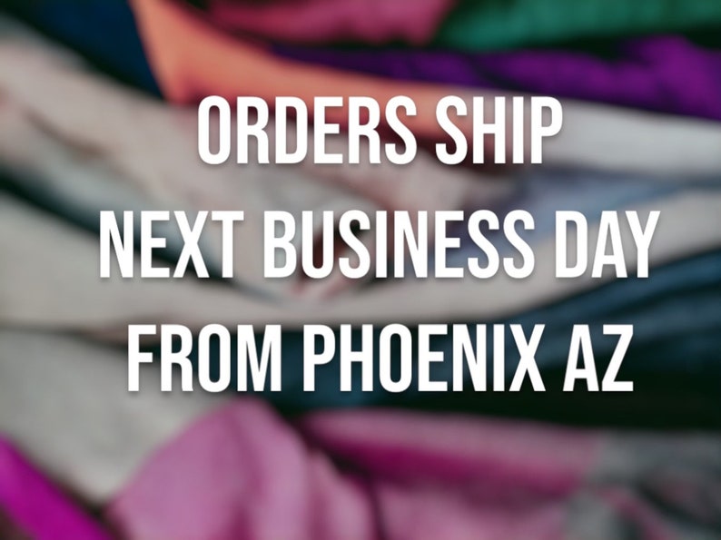 May include: A blurred image of colorful fabric with the text "ORDERS SHIP NEXT BUSINESS DAY FROM PHOENIX AZ" in white.