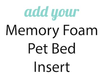 May include: Add your Memory Foam Pet Bed Insert. This text is displayed on a white background.