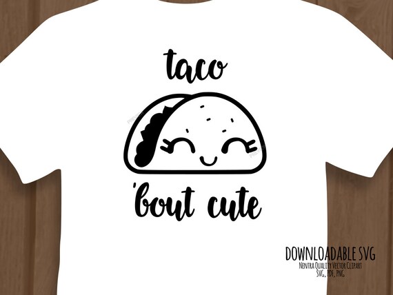 Download 80% Off Sale Taco Bout Cute SVG Cut File Iron On T-Shirt ...