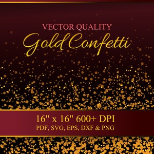 May include: A digital graphic design featuring gold confetti on a dark burgundy background. The text "VECTOR QUALITY Gold Confetti" is displayed in gold script. The image dimensions are 40.6 x 40.6 cm, with 600+ DPI, and includes PDF, SVG, EPS, DXF & PNG formats.