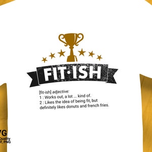May include: White t-shirt with a gold trophy and black text that reads "FIT-ISH" and a definition of the word "fit-ish".