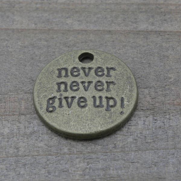 BULK 10 PIECES never never give up charm, circle pendant stamped "never never give up", INSPIRATION pendant antique bronze tone B19846