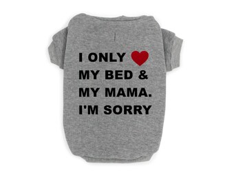 Dog Tank Funny Dog Shirts Dog Apparel Dog Clothes Tanks for Dogs Shirts for Dogs I/'m Sorry I Only Love My Bed and My Momma Dog Shirt