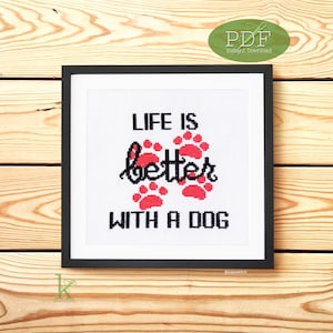Life is Better with a Dog, Cute Dog Quote Cross Stitch Pattern PDF, Dog Lovers, Pawprints, Dog Decor, Pet Owners, Gift for Dog Owner