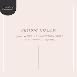 May include: A graphic design for a wedding invitation suite with the text "custom COLOR" and "3-piece WEDDING INVITATION SUITE *PRE-APPROVAL REQUIRED".