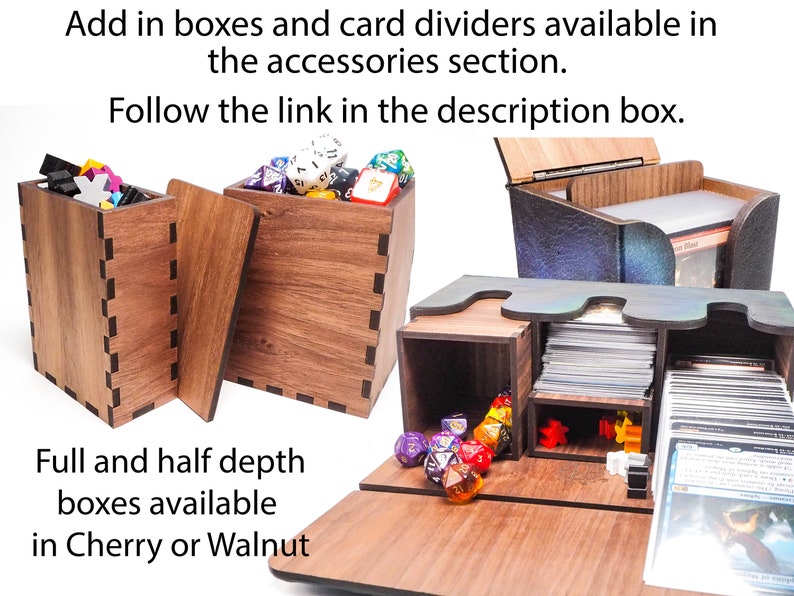 May include: Wooden storage boxes for dice and cards. The boxes are available in cherry or walnut wood. The image shows a box with dice and a box with card dividers. The text on the image reads: "Add in boxes and card dividers available in the accessories section. Follow the link in the description box. Full and half depth boxes available in Cherry or Walnut."