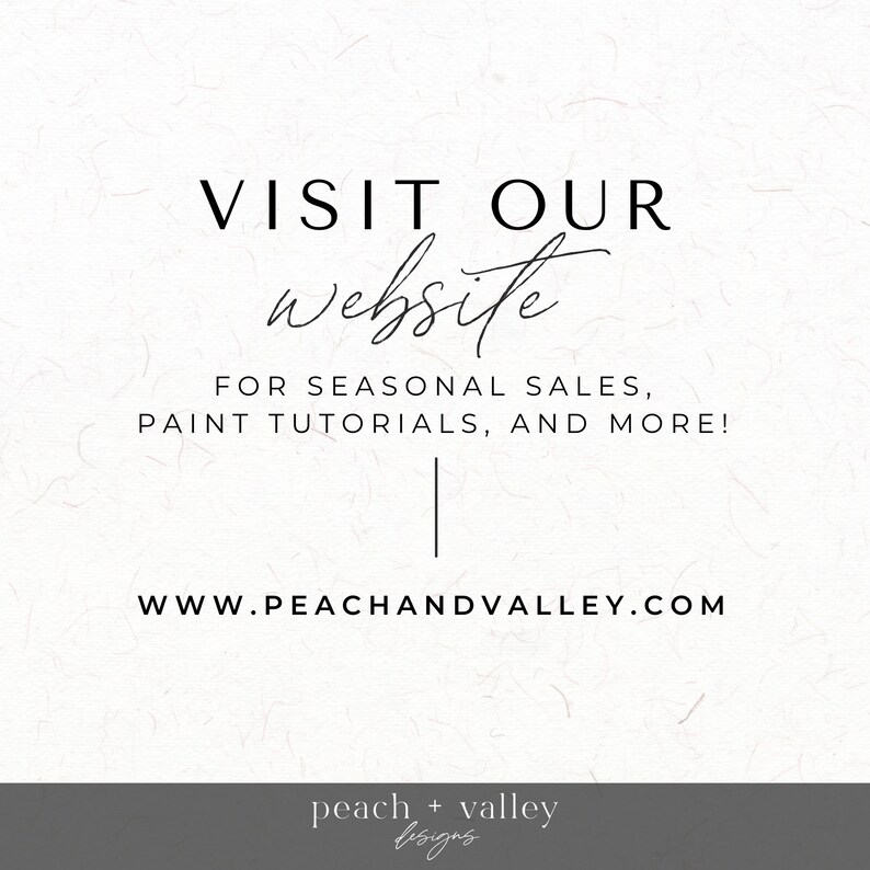May include: Visit our website for seasonal sales, paint tutorials, and more! www.peachandvalley.com peach + valley designs
