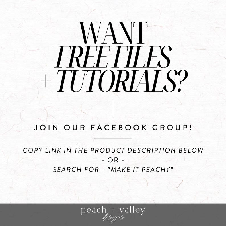 May include: Text graphic on a white background that reads "WANT FREE FILES + TUTORIALS?" with the text "JOIN OUR FACEBOOK GROUP!" below. The text "COPY LINK IN THE PRODUCT DESCRIPTION BELOW OR - SEARCH FOR "MAKE IT PEACHY"" is below that. The text "peach + valley designs" is at the bottom of the graphic.